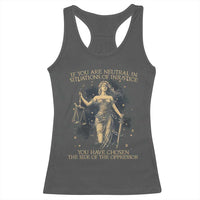 Lady Justice Racerback Tank Top If You Are Neutral In Situations Of Injustice You Have Chosen The Side Of The Oppressor