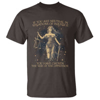 Lady Justice T Shirt If You Are Neutral In Situations Of Injustice You Have Chosen The Side Of The Oppressor