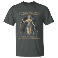 Lady Justice T Shirt If You Are Neutral In Situations Of Injustice You Have Chosen The Side Of The Oppressor