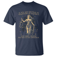 Lady Justice T Shirt If You Are Neutral In Situations Of Injustice You Have Chosen The Side Of The Oppressor
