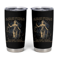 Lady Justice Tumbler Cup If You Are Neutral In Situations Of Injustice You Have Chosen The Side Of The Oppressor