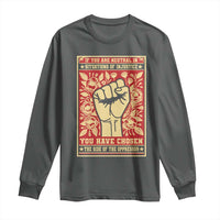 Social Justice Long Sleeve Shirt If You Are Neutral In Situations Of Injustice You Have Chosen The Side Of The Oppressor