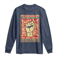 Social Justice Long Sleeve Shirt If You Are Neutral In Situations Of Injustice You Have Chosen The Side Of The Oppressor