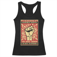 Social Justice Racerback Tank Top If You Are Neutral In Situations Of Injustice You Have Chosen The Side Of The Oppressor