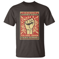 Social Justice T Shirt If You Are Neutral In Situations Of Injustice You Have Chosen The Side Of The Oppressor