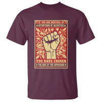 Social Justice T Shirt If You Are Neutral In Situations Of Injustice You Have Chosen The Side Of The Oppressor