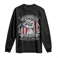 Patriotic Justice Long Sleeve Shirt If You Are Neutral In Situations Of Injustice You Have Chosen The Side Of The Oppressor