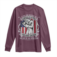 Patriotic Justice Long Sleeve Shirt If You Are Neutral In Situations Of Injustice You Have Chosen The Side Of The Oppressor