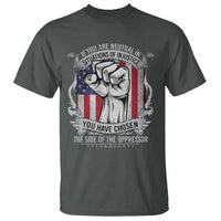Patriotic Justice T Shirt If You Are Neutral In Situations Of Injustice You Have Chosen The Side Of The Oppressor
