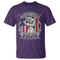 Patriotic Justice T Shirt If You Are Neutral In Situations Of Injustice You Have Chosen The Side Of The Oppressor
