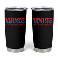 Woke It's Not An Insult You Think Tumbler Cup