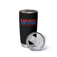 Woke It's Not An Insult You Think Tumbler Cup