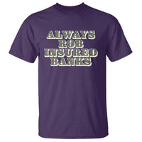 Funny Joke Always Rob Insured Banks T Shirt