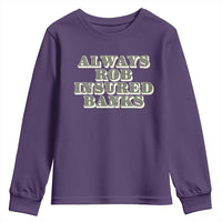 Funny Joke Always Rob Insured Banks Youth Sweatshirt