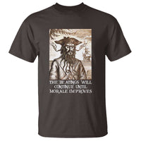 Funny Blackbeard Sarcastic Joke T Shirt The Beatings Will Continue until Morale Improves