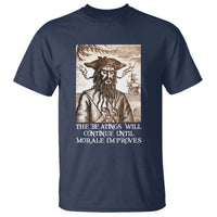 Funny Blackbeard Sarcastic Joke T Shirt The Beatings Will Continue until Morale Improves