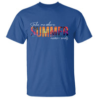 Take Me Where Summer Never Ends T Shirt - Wonder Print Shop
