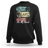 Beach Lover Sweatshirt Sun Sand and A Drink In My Hand Summer Vacation - Wonder Print Shop