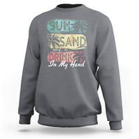 Beach Lover Sweatshirt Sun Sand and A Drink In My Hand Summer Vacation - Wonder Print Shop