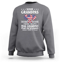 Funny Some Grandpas Take Naps Real Grandpas Play Pickleball Sweatshirt - Wonder Print Shop