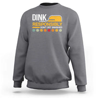 Funny Pickleball Sweatshirt Dink Responsibly Don't Get Smashed - Wonder Print Shop