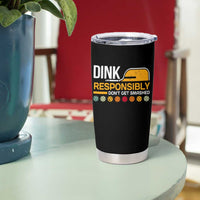Funny Pickleball Tumbler Cup Dink Responsibly Don't Get Smashed