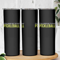 It's A Good Day To Play Pickleball Skinny Tumbler