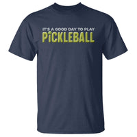 It's A Good Day To Play Pickleball T Shirt - Wonder Print Shop