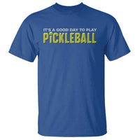 It's A Good Day To Play Pickleball T Shirt - Wonder Print Shop
