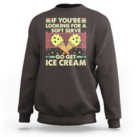 Funny Pickleball Sweatshirt If You Wanted A Soft Serve Go Get Ice Cream - Wonder Print Shop
