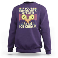 Funny Pickleball Sweatshirt If You Wanted A Soft Serve Go Get Ice Cream - Wonder Print Shop