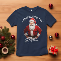 Funny Christmas T Shirt I Don't Believe In You Either Angry Santa - Wonder Print Shop