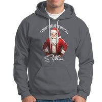 Funny Christmas Hoodie I Don't Believe In You Either Angry Santa - Wonder Print Shop