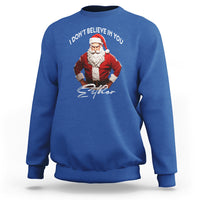 Funny Christmas Sweatshirt I Don't Believe In You Either Angry Santa - Wonder Print Shop