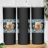 Funny Meme Cat Mewing Not Meowing Skinny Tumbler