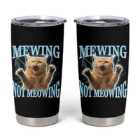 Funny Meme Cat Mewing Not Meowing Tumbler Cup