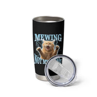 Funny Meme Cat Mewing Not Meowing Tumbler Cup
