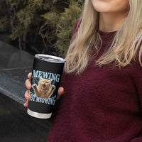 Funny Meme Cat Mewing Not Meowing Tumbler Cup