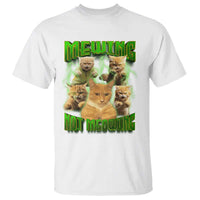 Funny Cat Meme Mewing Not Meowing T Shirt - Wonder Print Shop