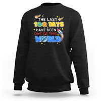 100th Day Of School Sweatshirt The Last 100 Days Have Been Out Of This World Outer Space - Wonder Print Shop