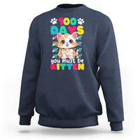 100th Day Of School Sweatshirt 100 Days You Must Be Kitten Cute Cat - Wonder Print Shop