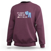 Funny Nurse Sweatshirt It's Always Pajama Day At This Job - Wonder Print Shop
