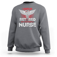Retired Nurse Sweatshirt I May Be Retired But I Am Always A Nurse - Wonder Print Shop