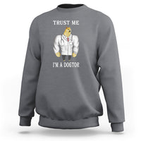 Funny Dog Sweatshirt Trust Me I'm A Dogtor Dog Doctor - Wonder Print Shop