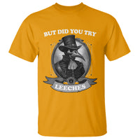 Plague Doctor T Shirt But Did You Try Leeches - Wonder Print Shop