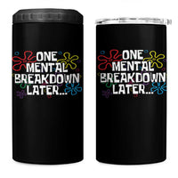 Funny Mental Health 4 in 1 Can Cooler Tumbler One Mental Breakdown Later