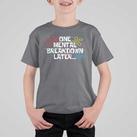 Funny Mental Health T Shirt For Kid One Mental Breakdown Later