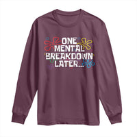 Funny Mental Health Long Sleeve Shirt One Mental Breakdown Later