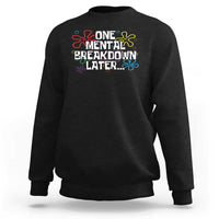 Funny Mental Health Sweatshirt One Mental Breakdown Later