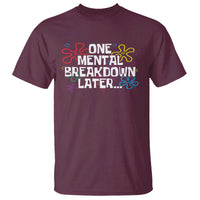 Funny Mental Health T Shirt One Mental Breakdown Later
